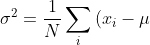 \displaystyle\sigma^2 = \frac{1}{N}\sum_i{(x_i-\mu)^2} =\frac{1}{N}((x_1-\mu)^2+(x_2-\mu)^2+(x_3-\mu)^2+\dots )